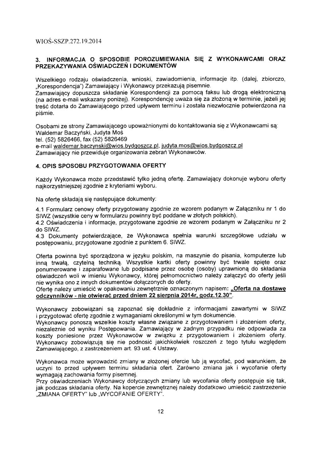 WIOS-SSZP.7.9.04 3. INFORMACJA O SPOSOBIE POROZUMIEWANIA Sl^ Z WYKONAWCAMI ORAZ PRZEKAZYWANIA OSWIADCZEN I DOKUMENTOW Wszelkiego rodzaju oswiadczenia, wnioski, zawiadomienia, informacje itp.