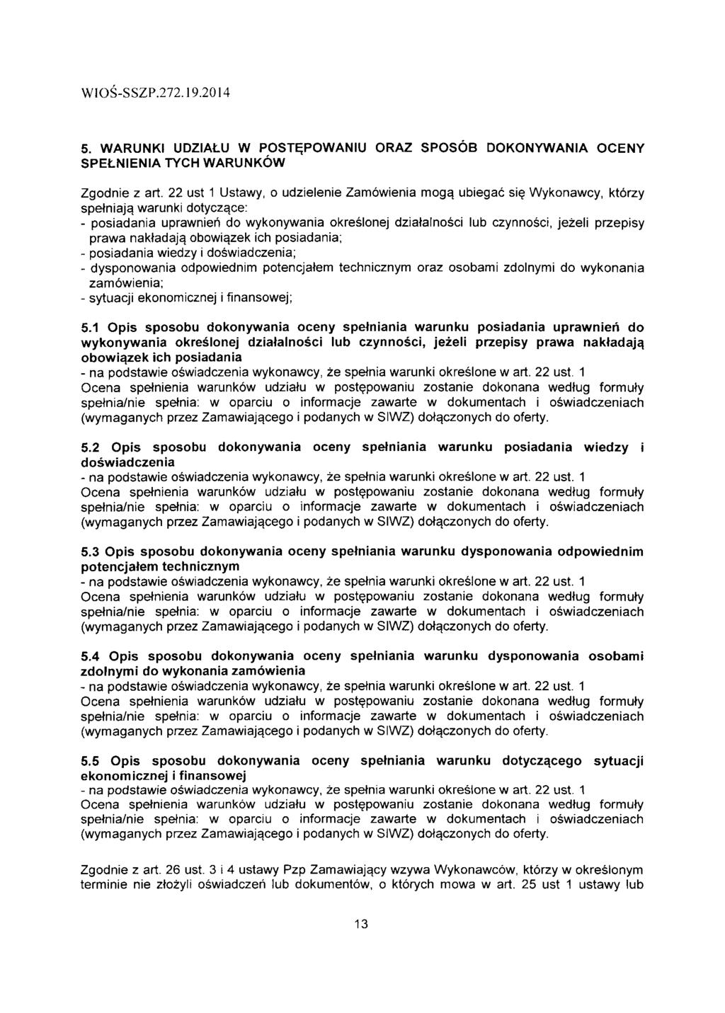 WIOS-SSZP.7.9.04 5. WARUNKI UDZIAtU W POSTEPOWANIU ORAZ SPOSOB DOKONYWANIA OCENY SPELNIENIA TYCH WARUNKOW Zgodnie z art. ust Ustawy, o udzielenie Zamowienia moga.