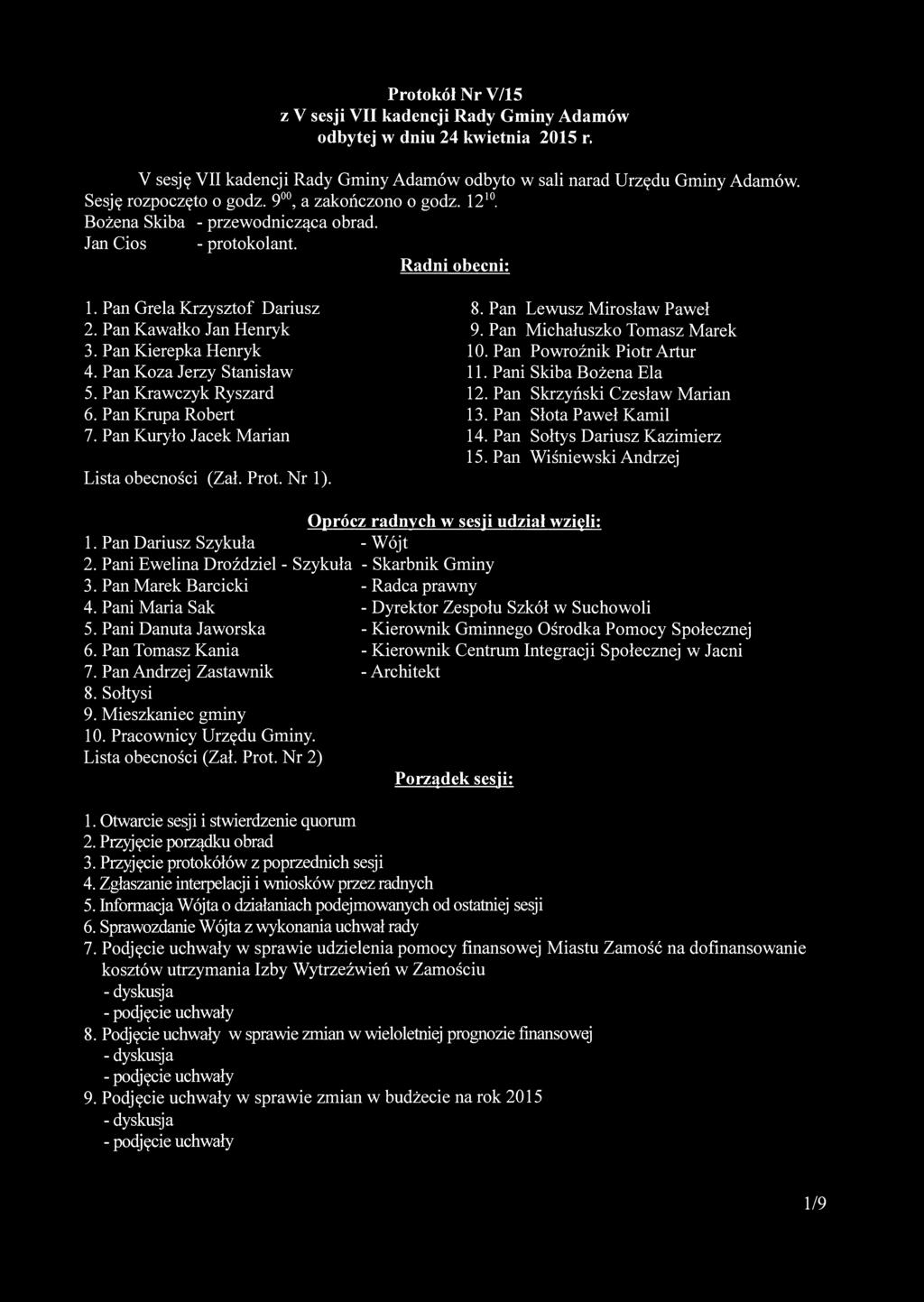 Protokół Nr V/15 z V sesji VII kadencji Rady Gminy Adamów odbytej w dniu 24 kwietnia 2015 r. V sesję VII kadencji Rady Gminy Adamów odbyto w sali narad Urzędu Gminy Adamów. Sesję rozpoczęto o godz.
