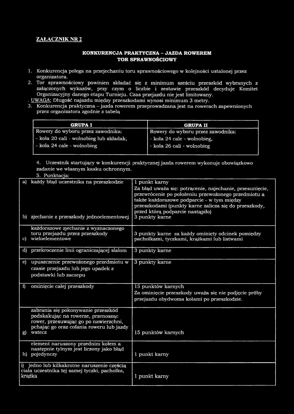 Tor sprawnościowy powinien składać się z minimum sześciu przeszkód wybranych z załączonych wykazów, przy czym o liczbie i zestawie przeszkód decyduje Komitet Organizacyjny danego etapu Turnieju.