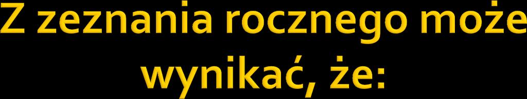 wysokość sumy zaliczek na podatek przewyższa wysokość podatku należnego za rok podatkowy, wówczas istnieje nadpłata powstała z dniem złożenia zeznania rocznego.