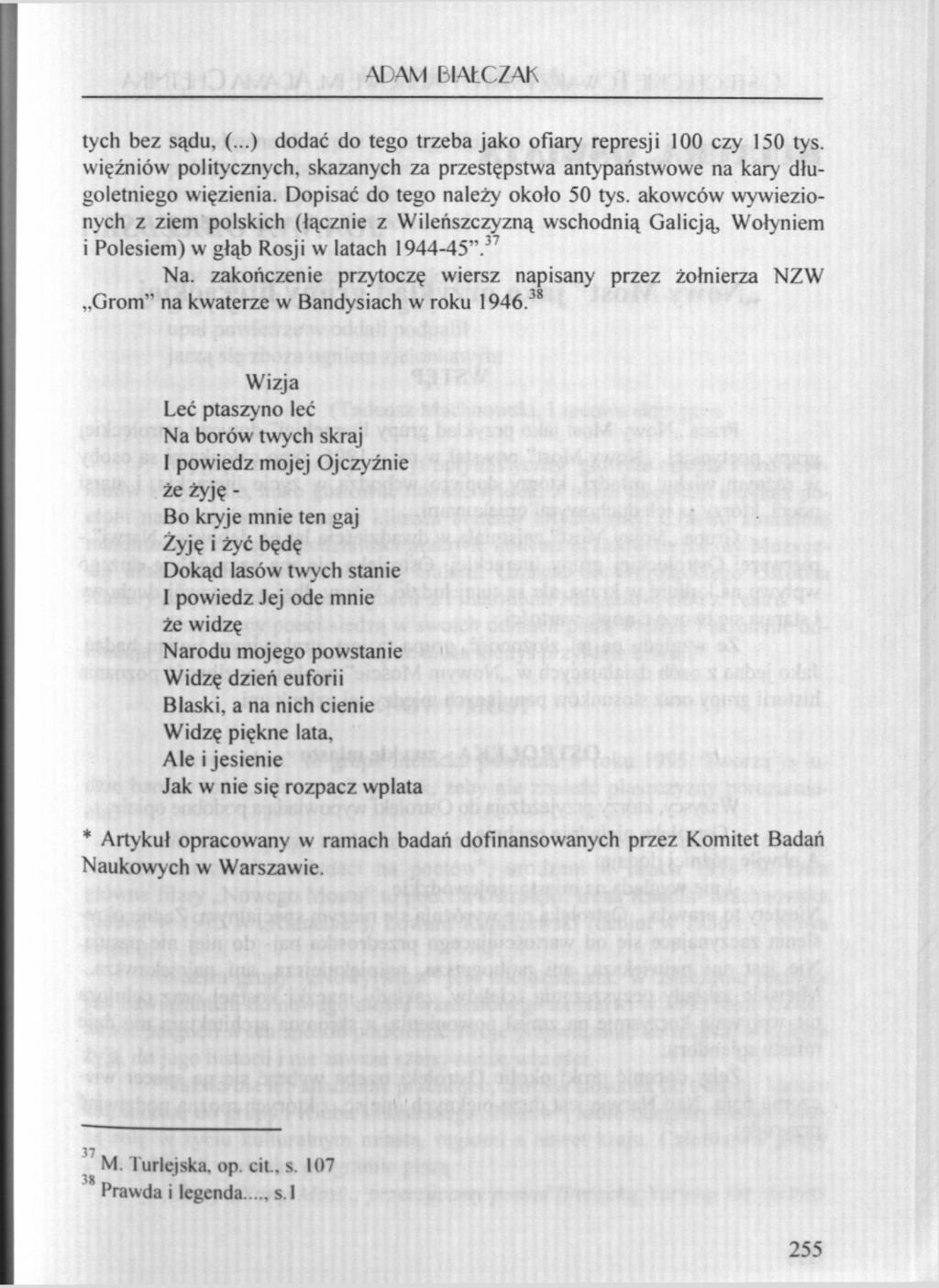 ADAM BIAtCZAK tych bez sądu, (...) dodać do tego trzeba jako ofiary represji 100 czy 150 tys. więźniów politycznych, skazanych za przestępstwa antypaństwowe na kary długoletniego więzienia.