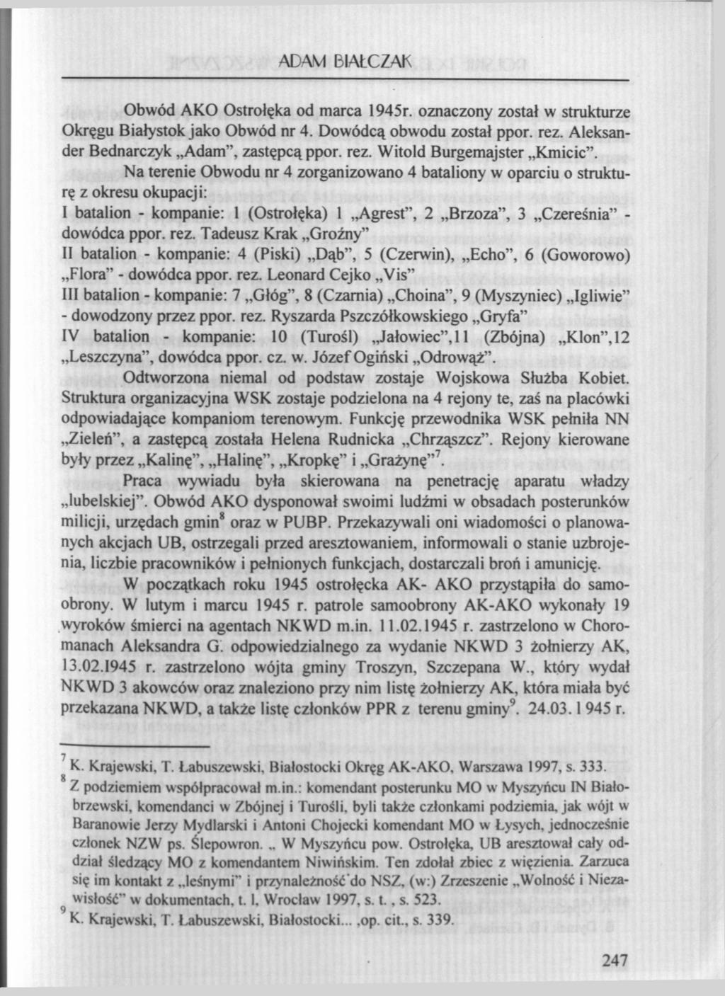 ADAM BIAtCZAK Obwód AKO Ostrołęka od marca 1945r. oznaczony został w strukturze Okręgu Białystok jako Obwód nr 4. Dowódcą obwodu został ppor. rez. Aleksander Bednarczyk Adam", zastępcą ppor. rez. Witold Burgemajster Kmicic".
