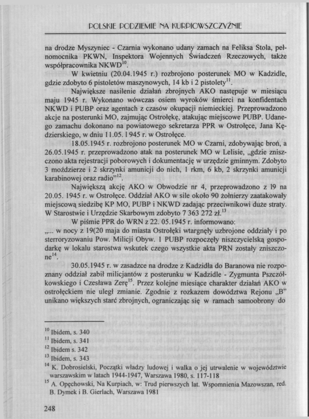 POLSKIE PODZIEMIE PiA KURPIOWSZCZYZNĘ na drodze Myszyniec - Czarnia wykonano udany zamach na Feliksa Stola, pełnomocnika PKWN, Inspektora Wojennych Świadczeń Rzeczowych, także współpracownika NKWD 10.