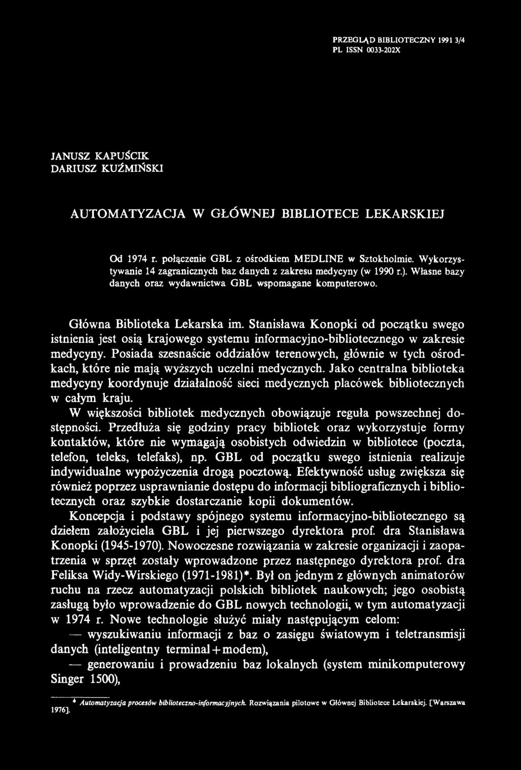 PRZEGLĄD BIBLIOTECZNY 1991 3/4 PL ISSN 0033-202X JANUSZ KAPUŚCIK DARIUSZ KUŹM IŃSK I AUTOMATYZACJA W GŁÓW NEJ BIBLIOTECE LEKARSKIEJ Od 1974 r. połączenie GBL z ośrodkiem M EDLINE w Sztokholmie.