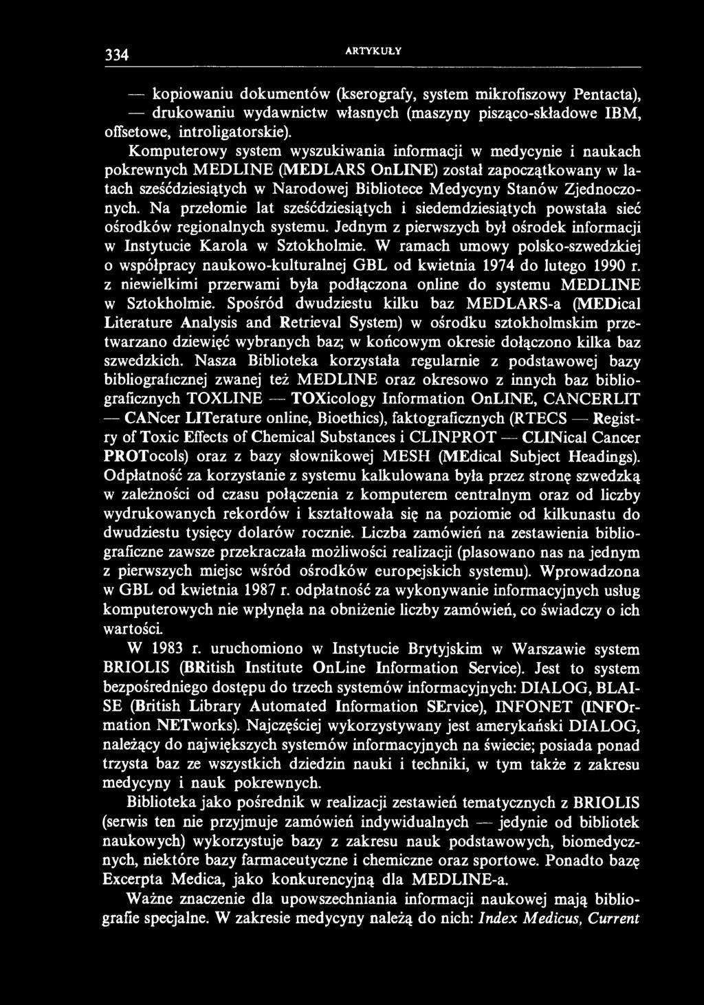 334 ARTYKUŁY kopiowaniu dokumentów (kserografy, system mikrofiszowy Pentacta), drukowaniu wydawnictw własnych (maszyny pisząco-składowe IBM, offsetowe, introligatorskie).