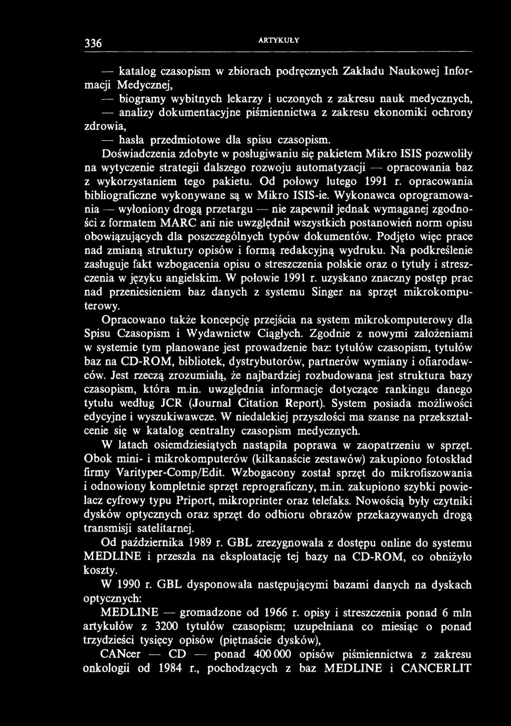 336 ARTYKUŁY katalog czasopism w zbiorach podręcznych Zakładu Naukowej Informacji Medycznej, biogramy wybitnych lekarzy i uczonych z zakresu nauk medycznych, analizy dokumentacyjne piśmiennictwa z