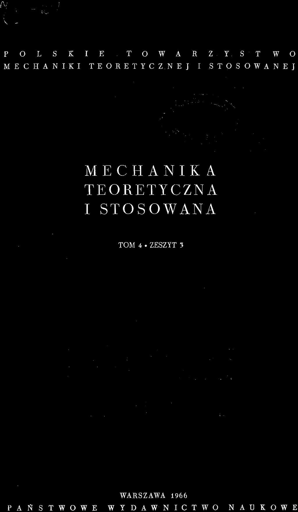 \ "... i P O L S K I E T O W A R Z Y S T WO M E C H A N I K I T E O R E T Y C Z N E J I S T O S O W A N E J - iv, \ X *» ' ;