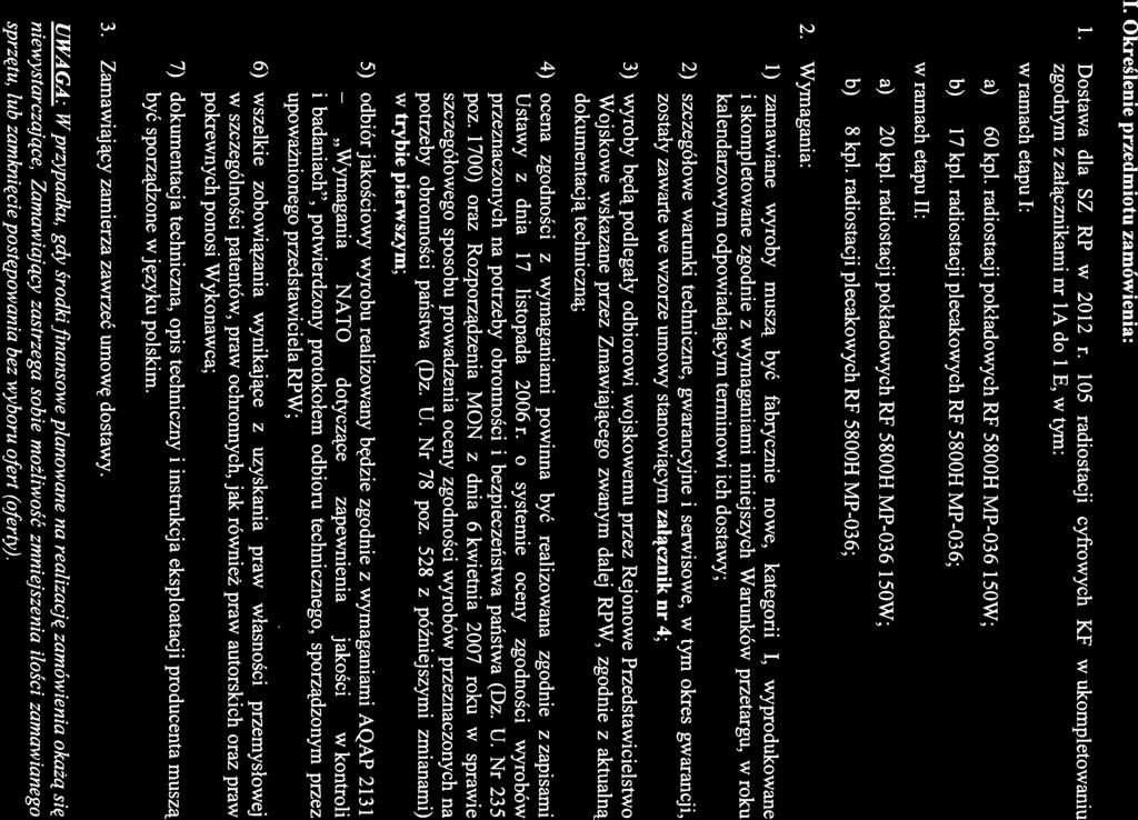 Wymagania I. Określenie przedmiotu zamówienia: Dostawa dla SZ RP w 2012 r. 105 radiostacji cyfrowych KF w ukompletowaniu zgodnym z załącznikami nr 1A do 1 E, w tym: w ramach etapu 1: a) 60 kpl.