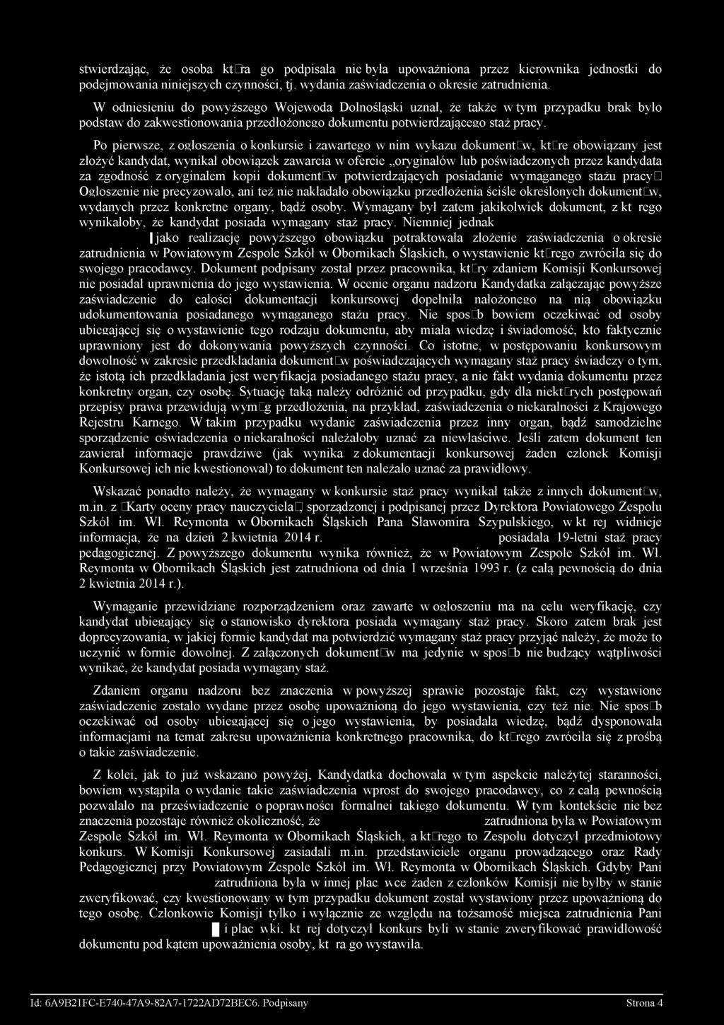 Po pierwsze, z ogłoszenia o konkursie i zawartego w nim wykazu dokumentów, które obowiązany jest złożyć kandydat, wynikał obowiązek zawarcia w ofercie oryginałów lub poświadczonych przez kandydata za
