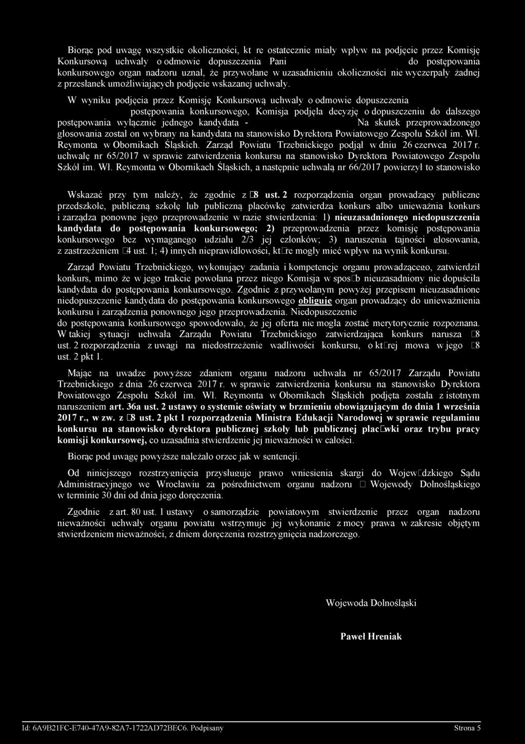 W wyniku podjęcia przez Komisję Konkursową uchwały o odmowie dopuszczenia postępowania konkursowego, Komisja podjęła decyzję o dopuszczeniu do dalszego postępowania wyłącznie jednego kandydata - N a
