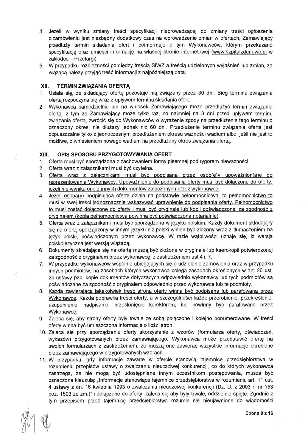 4. Jeżeli w wyniku zmiany tre ści specyfikacji nieprowadzącej do zmiany treści og łoszenia o zamówieniu jest niezb ędny dodatkowy czas na wprowadzenie zmian w ofertach, Zamawiaj ący przed łu ży