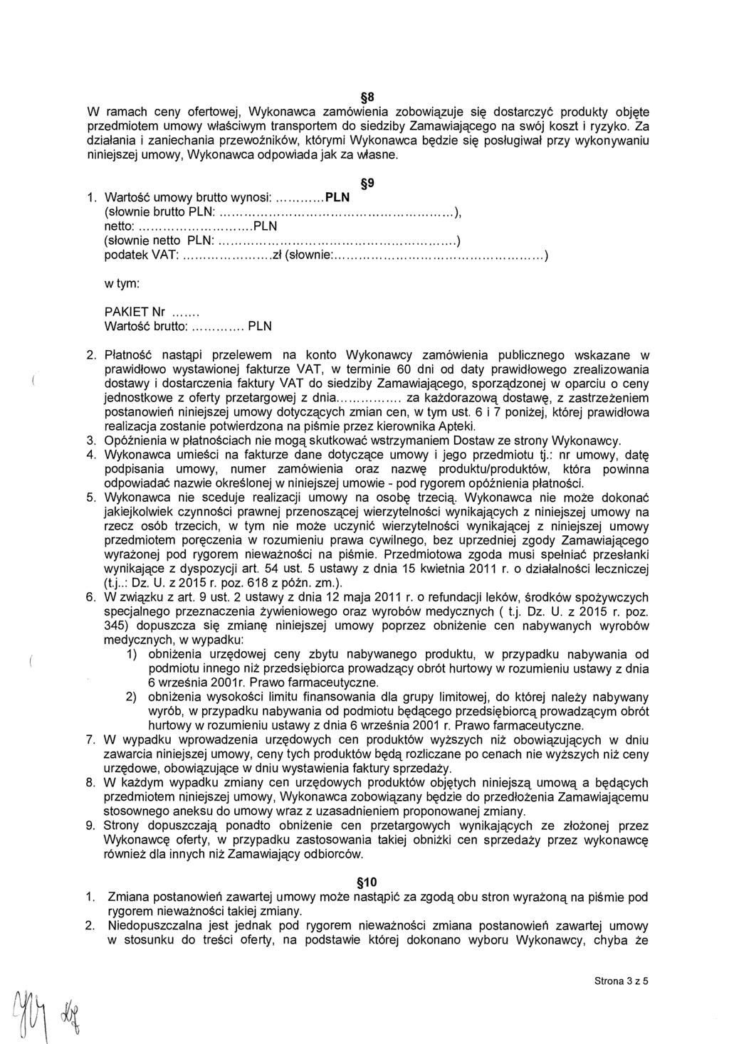 8 W ramach ceny ofertowej, Wykonawca zamówienia zobowi ązuje si ę dostarczyć produkty obj ęte przedmiotem umowy w łaściwym transportem do siedziby Zamawiaj ącego na swój koszt i ryzyko.