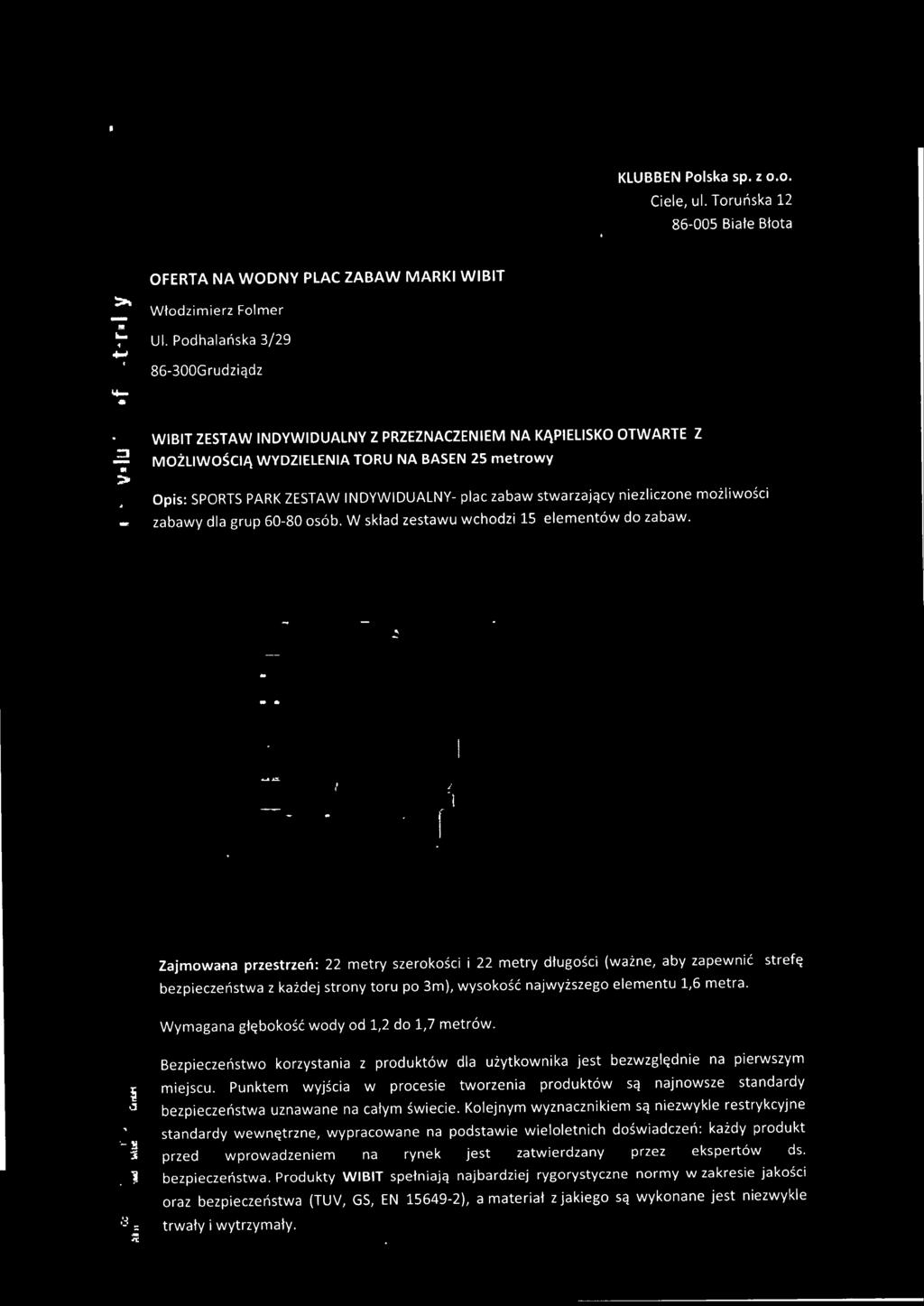 Wymagana głębokość wody od 1,2 do 1,7 metrów. Bezpieczeństwo korzystania z produktów dla użytkownika jest bezwzględnie na pierwszym miejscu.