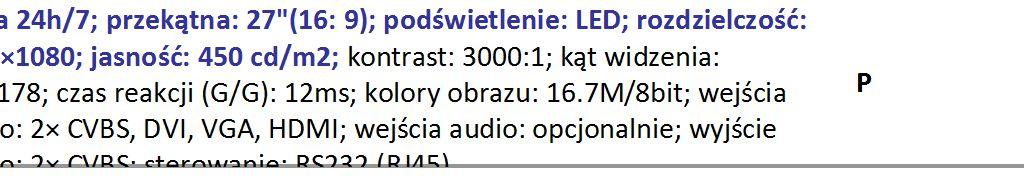 audio: D 999 ZAM 1; wbudowany głośnik: tak 21,5", jasność 250 cd/m2, kąt widzenia 178 /178, kolor wyświetlacza DHI-LM22-F211 16,7 milionów, obszar aktywny 476,06 x 267,79 mm D 1399 ZAM Monitory i