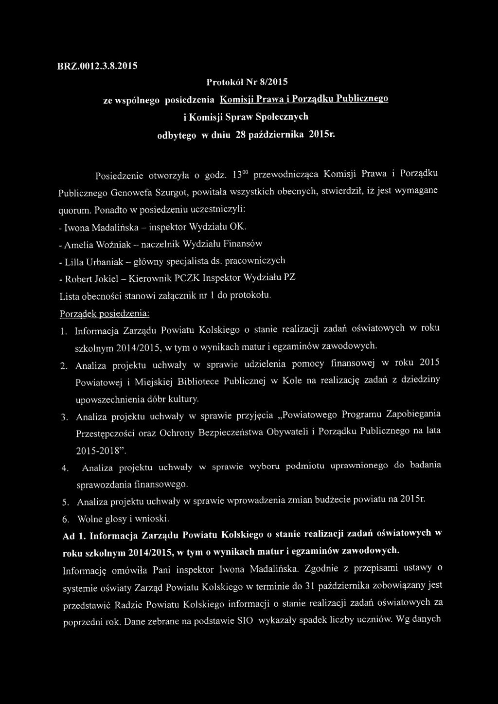 Ponadto w posiedzeniu uczestniczyli: - Iwona Madalińska - inspektor Wydziału OK. - Amelia Woźniak - naczelnik Wydziału Finansów - Lilla Urbaniak - główny specjalista ds.