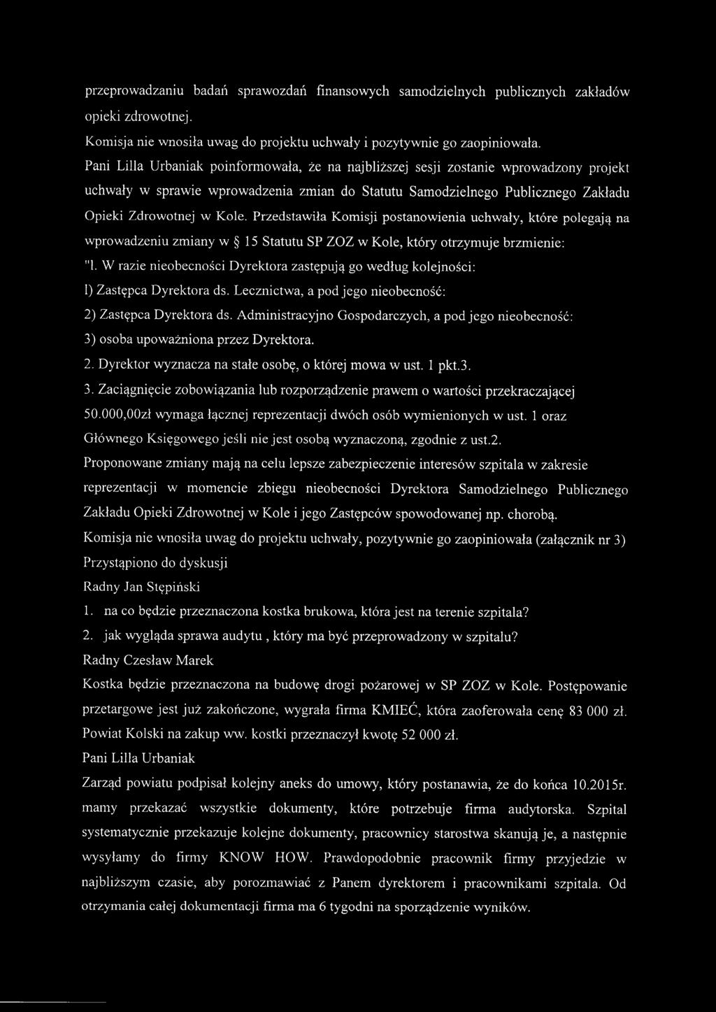 Przedstawiła Komisji postanowienia uchwały, które polegają na wprowadzeniu zmiany w 15 Statutu SP ZOZ w Kole, który otrzymuje brzmienie: "ł.