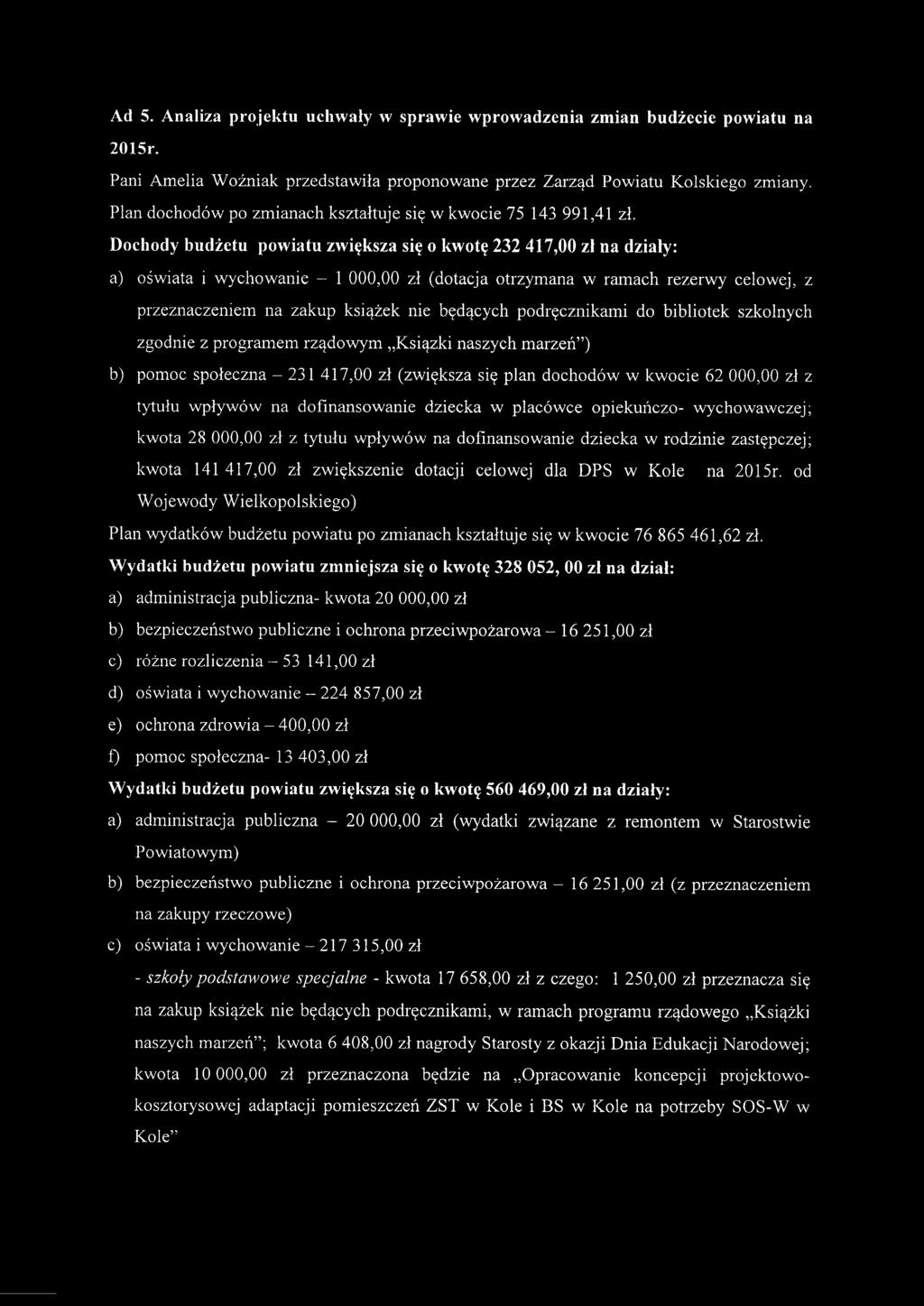 Dochody budżetu powiatu zwiększa się o kwotę 232417,00 zł na działy: a) oświata i wychowanie - 1 000,00 zł (dotacja otrzymana w ramach rezerwy celowej, z przeznaczeniem na zakup książek nie będących