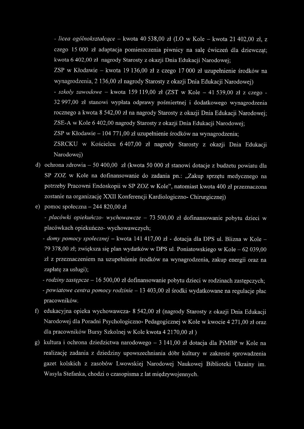 zawodowe - kwota 159 119,00 zł (ZST w Kole - 41 539,00 zł z czego - 32997,00 zł stanowi wypłata odprawy pośmiertnej i dodatkowego wynagrodzenia rocznego a kwota 8 542,00 zł na nagrody Starosty z