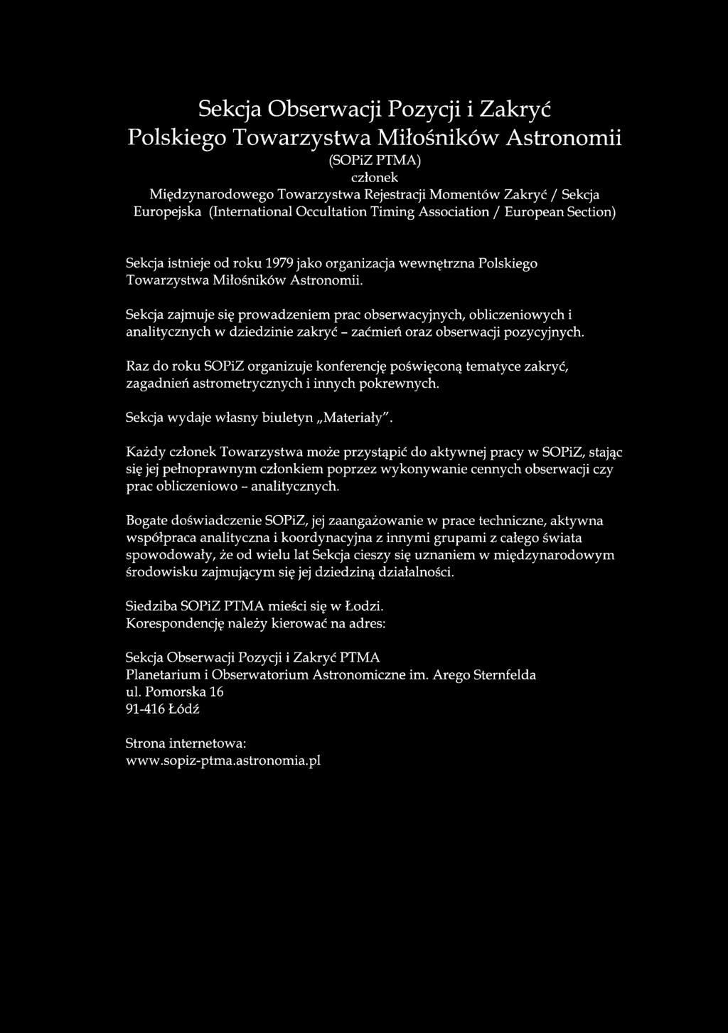 Sekcja zajmuje się prowadzeniem prac obserwacyjnych, obliczeniowych i analitycznych w dziedzinie zakryć - zaćmień oraz obserwacji pozycyjnych.