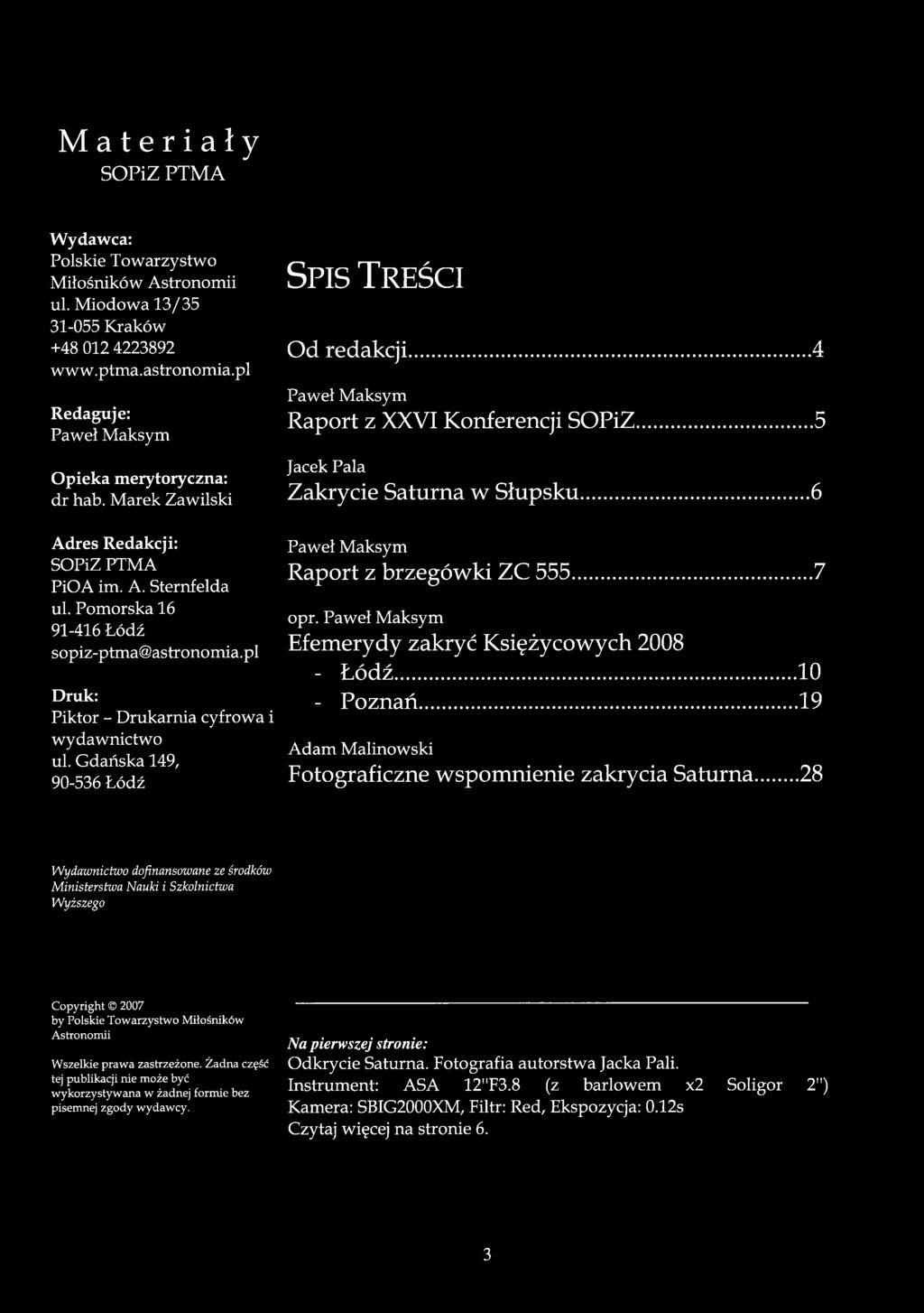 Gdańska 149, 90-536 Łódź S p is T r e ś c i Od redakcji... 4 Paweł M aksym Raport z XXVI Konferencji SOPiZ... 5 Jacek Pala Zakrycie Saturna w Słupsku...6 Paweł M aksym Raport z brzegówki ZC 555.