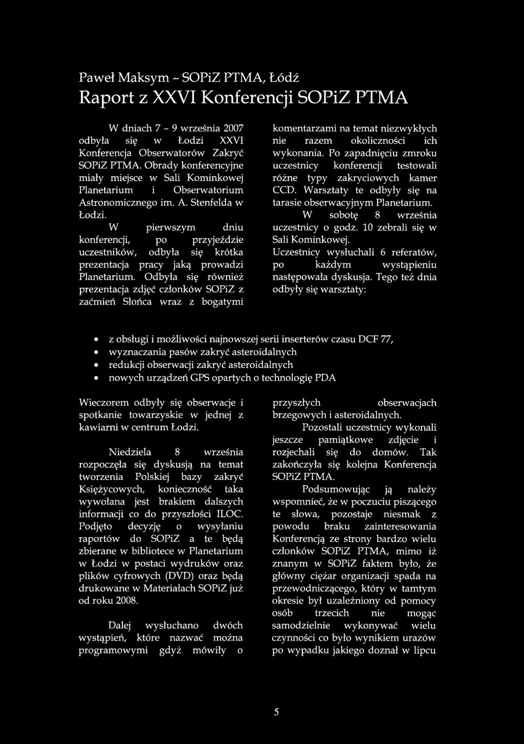W pierwszym dniu konferencji, po przyjeździe uczestników, odbyła się krótka prezentacja pracy jaką prowadzi Planetarium.