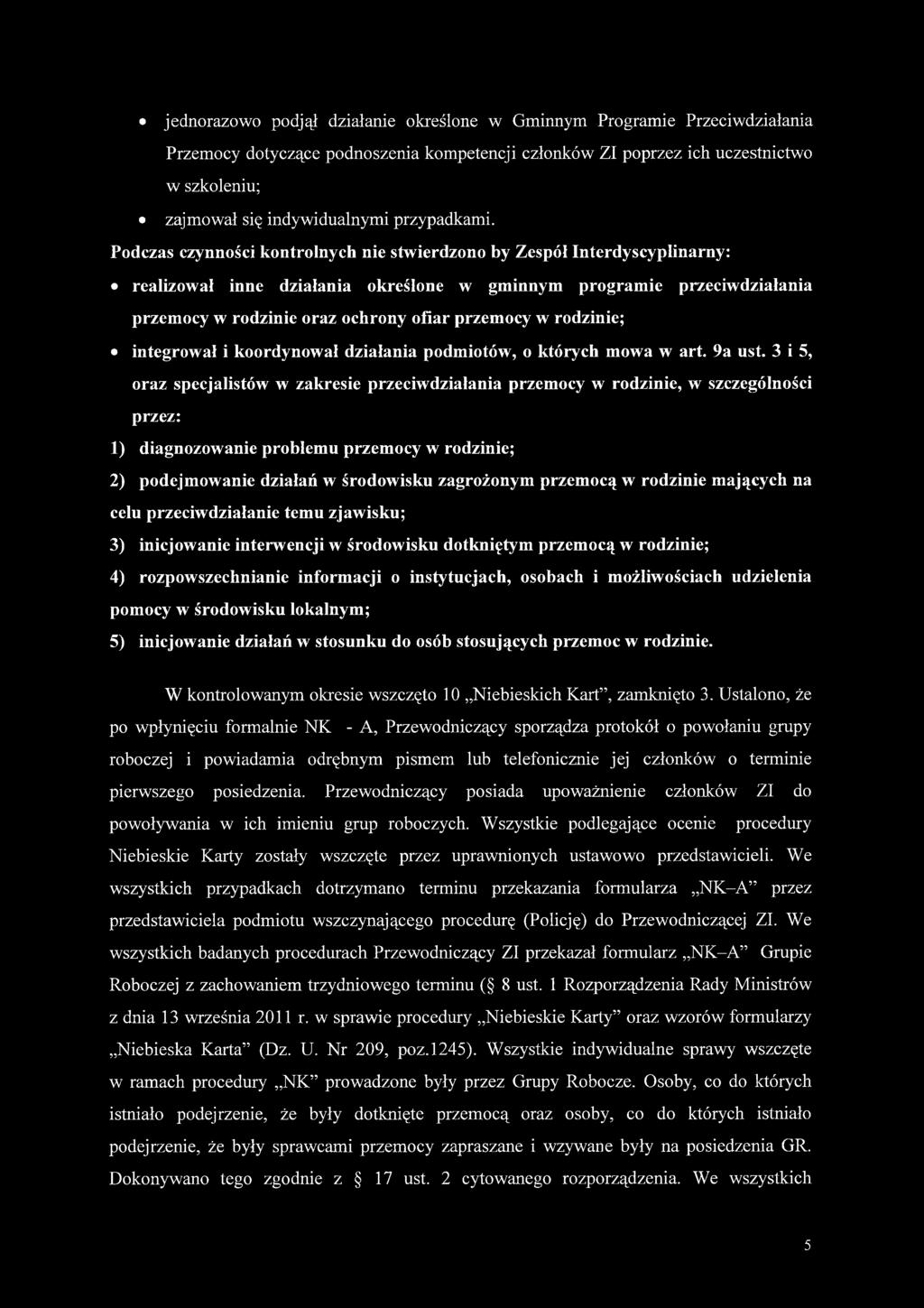 Podczas czynności kontrolnych nie stwierdzono by Zespół Interdyscyplinarny: realizował inne działania określone w gminnym programie przeciwdziałania przemocy w rodzinie oraz ochrony ofiar przemocy w