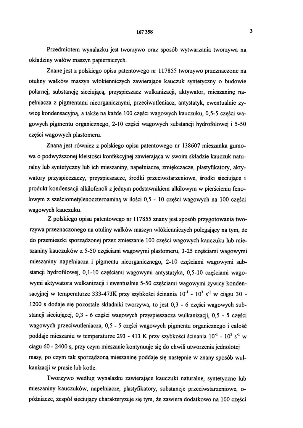 167 358 3 Przedmiotem wynalazku jest tworzywo oraz sposób wytwarzania tworzywa na okładziny wałów maszyn papierniczych.