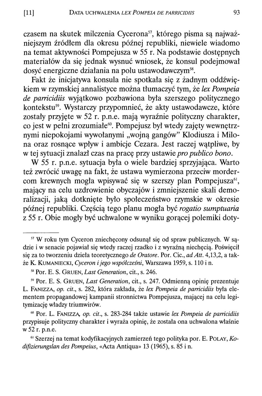 [11] Data uchwalenia l e x P o m p e i a d e p a r r i c i d i i s 93 czasem na skutek milczenia Cycerona57, którego pisma są najważniejszym źródłem dla okresu późnej republiki, niewiele wiadomo na