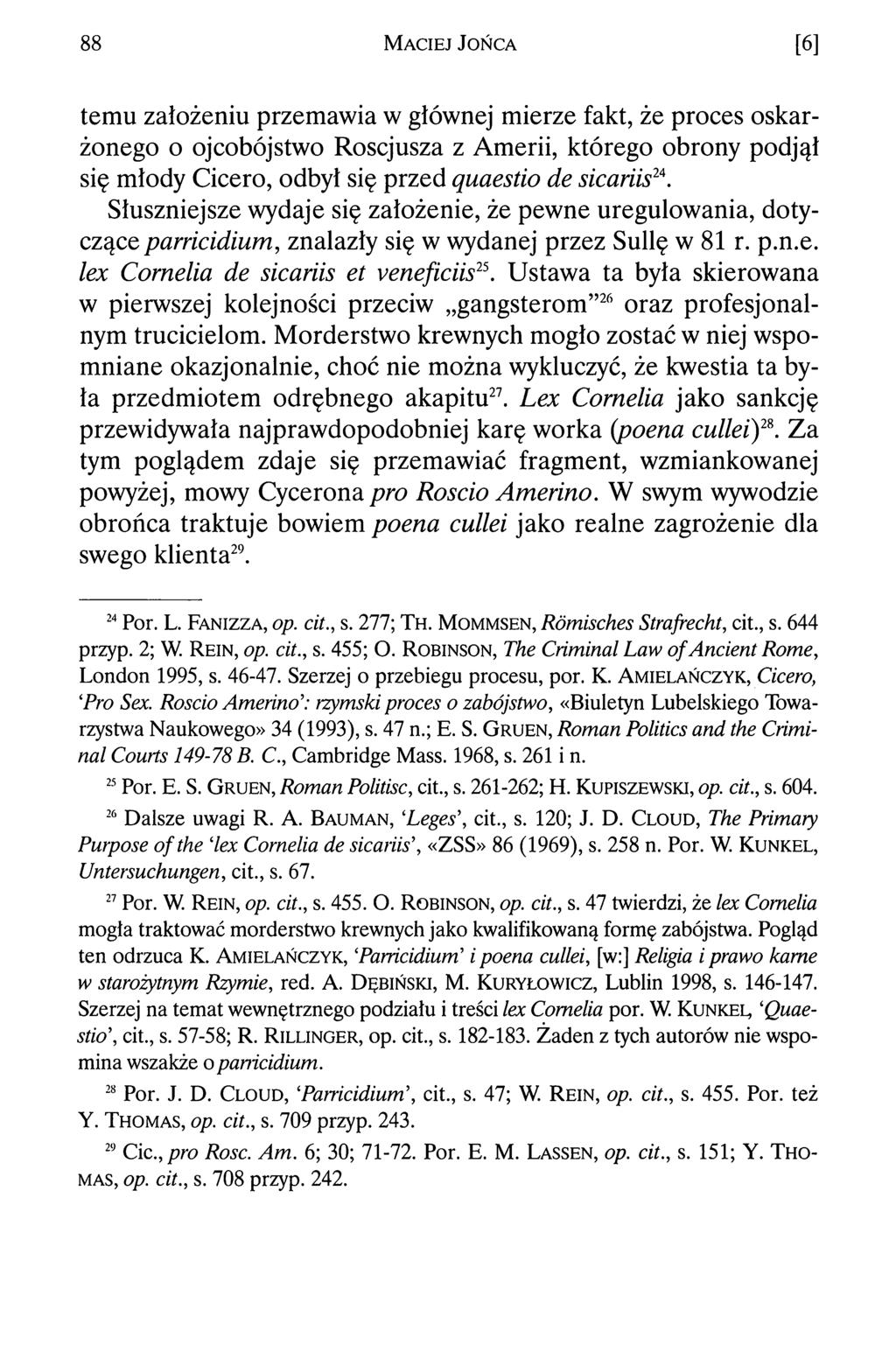 88 M a c ie j J o ń c a [6] temu założeniu przemawia w głównej mierze fakt, że proces oskarżonego o ojcobójstwo Roscjusza z Amerii, którego obrony podjął się młody Cicero, odbył się przed quaestio de