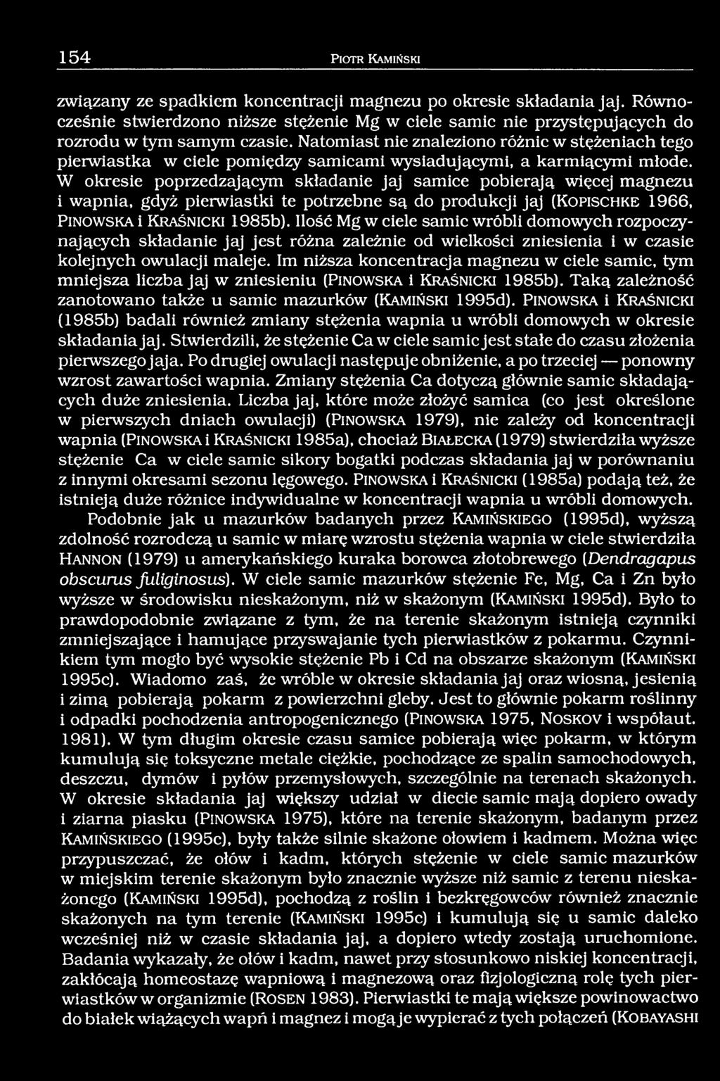 Natomiast nie znaleziono różnic w stężeniach tego pierwiastka w ciele pomiędzy samicami wysiadującymi, a karmiącymi młode.