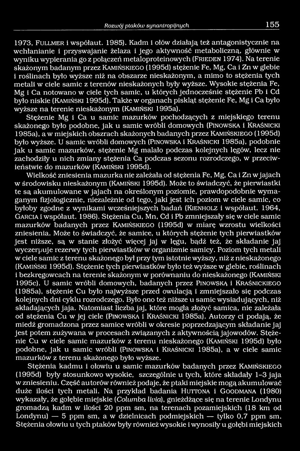 Na terenie skażonym badanym przez K a m iń s k ie g o (1995d) stężenie Fe, Mg, Ca i Zn w glebie i roślinach było wyższe niż na obszarze nieskażonym, a mimo to stężenia tych metali w ciele samic z