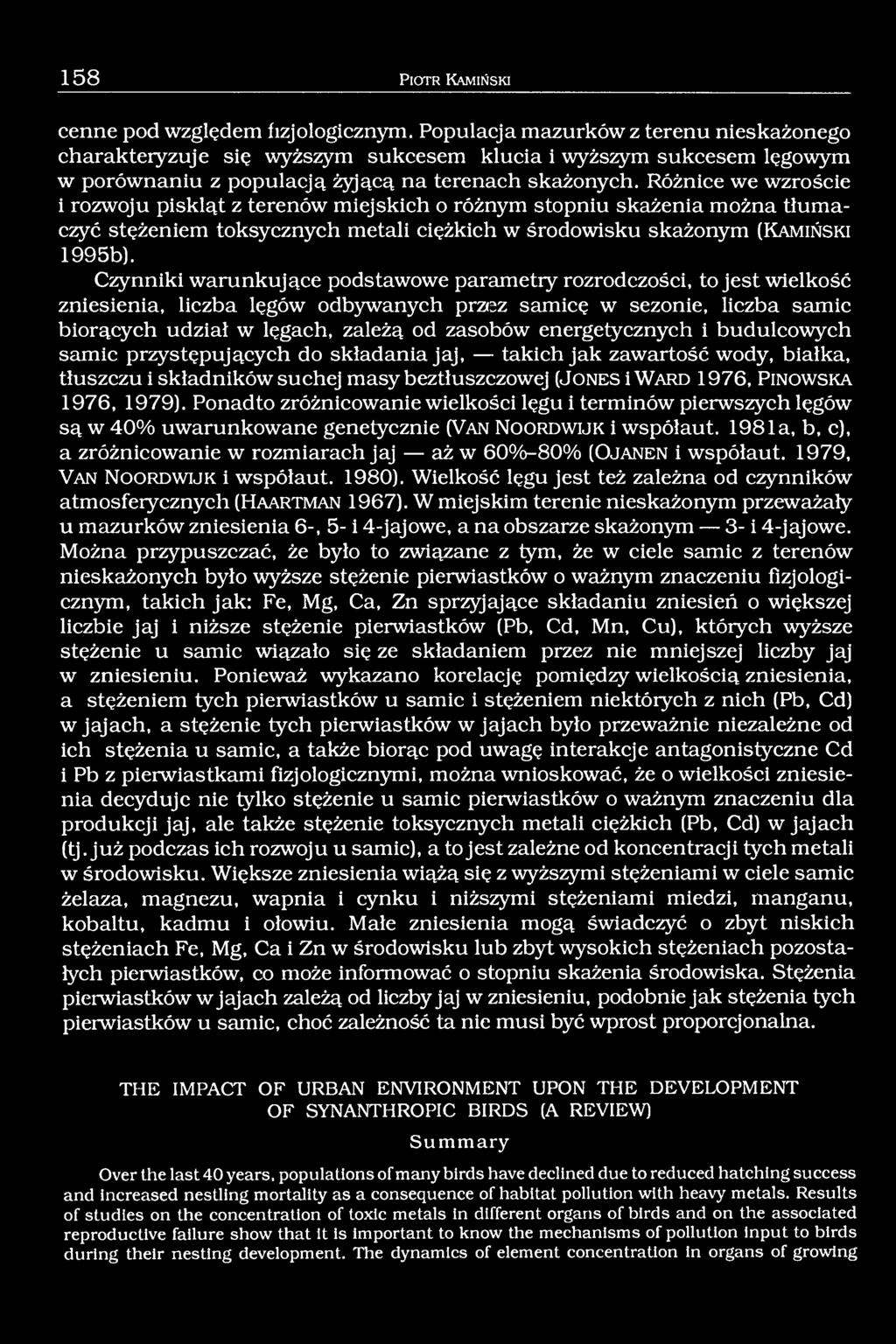 Różnice we wzroście i rozwoju piskląt z terenów miejskich o różnym stopniu skażenia można tłumaczyć stężeniem toksycznych metali ciężkich w środowisku skażonym (K a m i ń s k i 1995b).