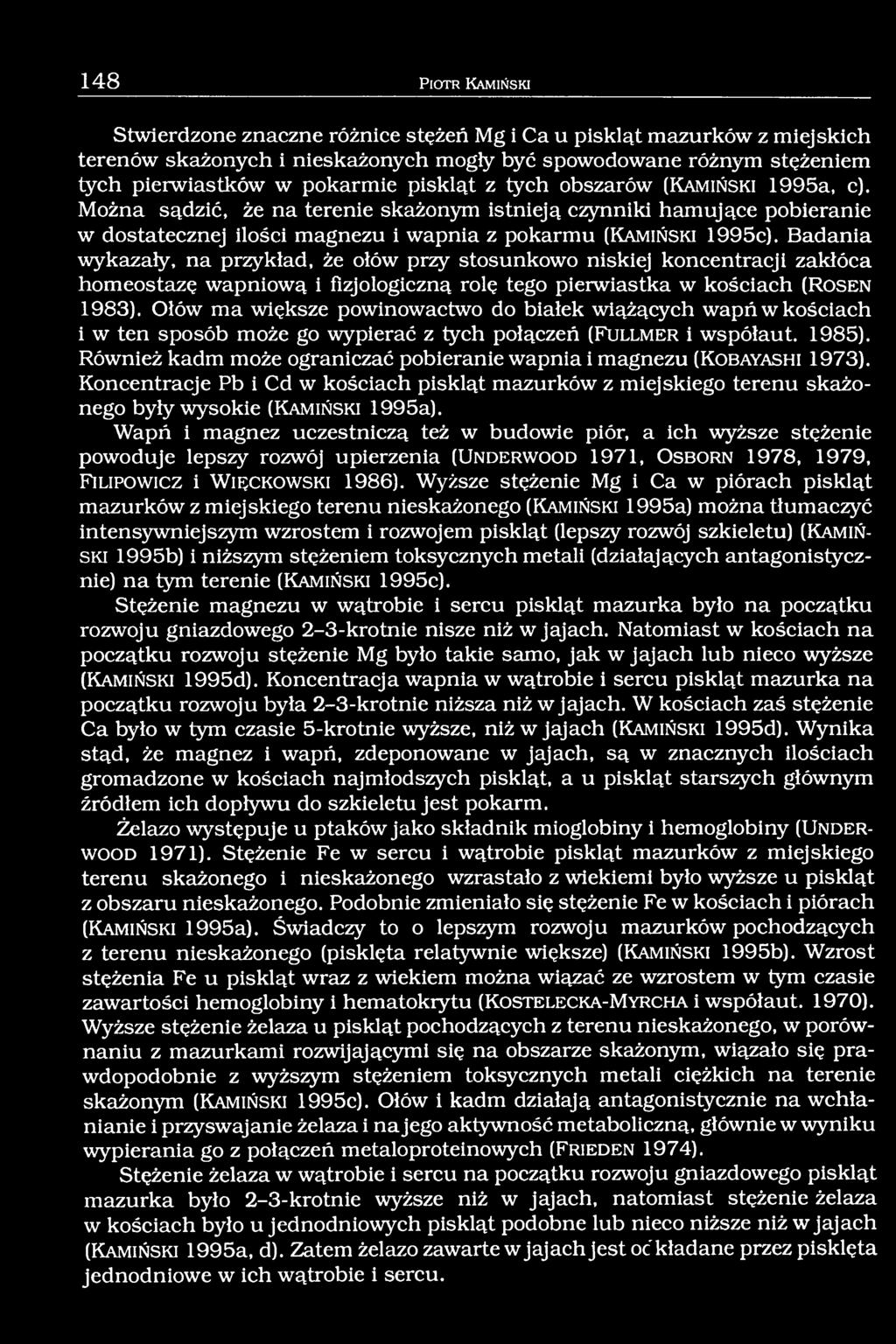 Można sądzić, że na terenie skażonym istnieją czynniki hamujące pobieranie w dostatecznej ilości magnezu i wapnia z pokarmu (K a m iń s k i 1995c).