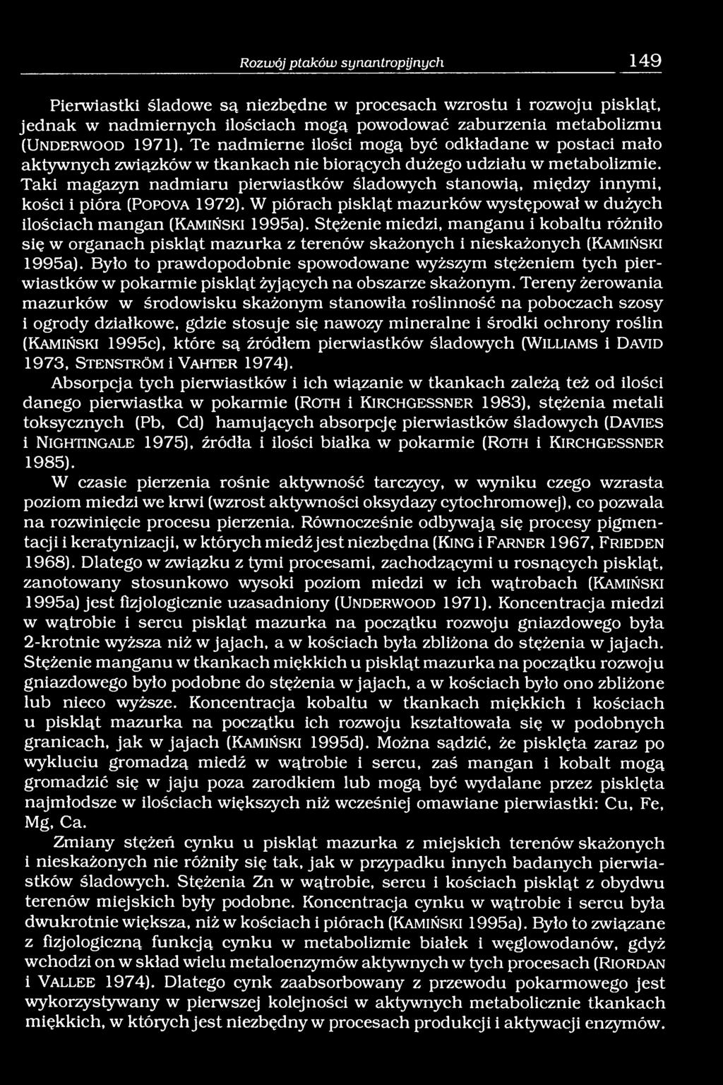 Taki magazyn nadmiaru pierwiastków śladowych stanowią, między innymi, kości i pióra (P o p o v a 1972). W piórach piskląt mazurków występował w dużych ilościach mangan (K a m iń s k i 1995a).