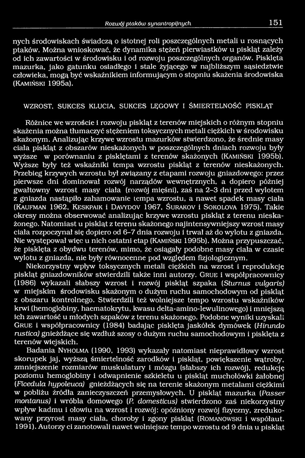 Pisklęta mazurka, jako gatunku osiadłego i stale żyjącego w najbliższym sąsiedztwie człowieka, mogą być wskaźnikiem informującym o stopniu skażenia środowiska (K a m iń s k i 1995a).