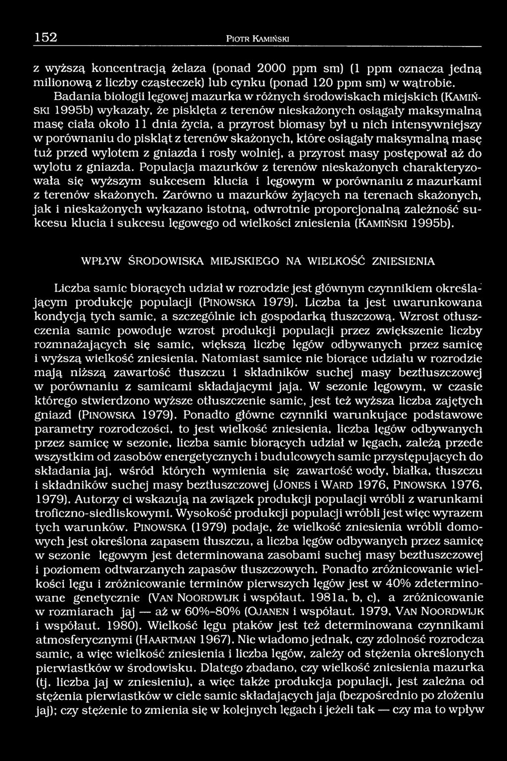 biomasy był u nich intensywniejszy w porównaniu do piskląt z terenów skażonych, które osiągały maksymalną masę tuż przed wylotem z gniazda i rosły wolniej, a przyrost masy postępował aż do wylotu z