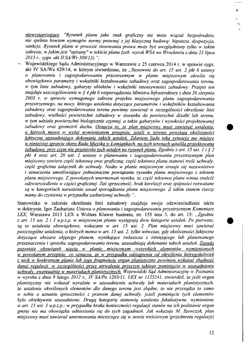niewystarczające. "Rysunelt planu jako znak graficzny nie może wiązać bezpośrednio, nie spełnia bowiem wymogów normy prawnej z jej klasyczną budową: hipoteza, dyspozycja, sankcja.