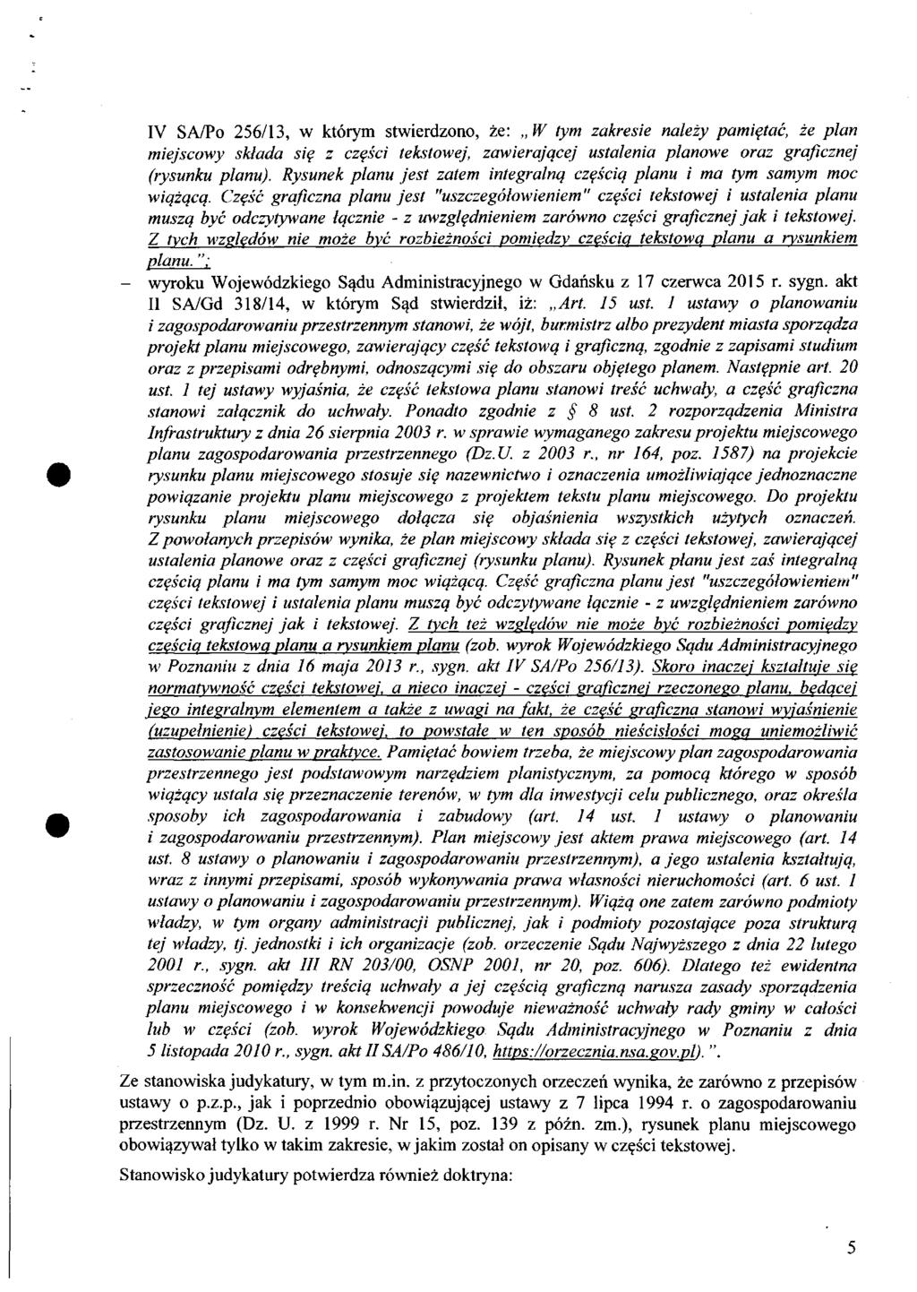 IV SA/Po 256/13, w którym stwierdzono, że: W tym zakresie należy pamiętać, że plan miejscowy składa się z części tekstowej, zawierającej ustalenia planowe oraz graficznej (rysunku planu).