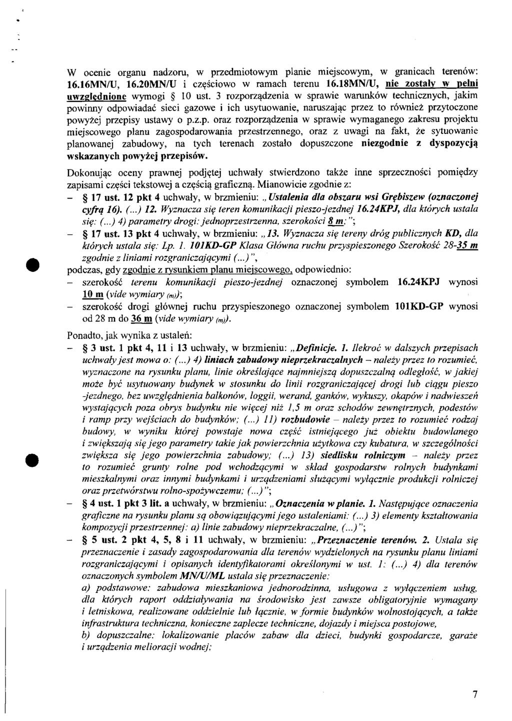 w ocenie organu nadzoru, w przedmiotowym planie miejscowym, w granicach terenów: 16.16MN/U, 16.20MN/U i częściowo w ramach terenu 16.18MN/U, nie zostały w pełni uwzględnione wymogi 10 ust.