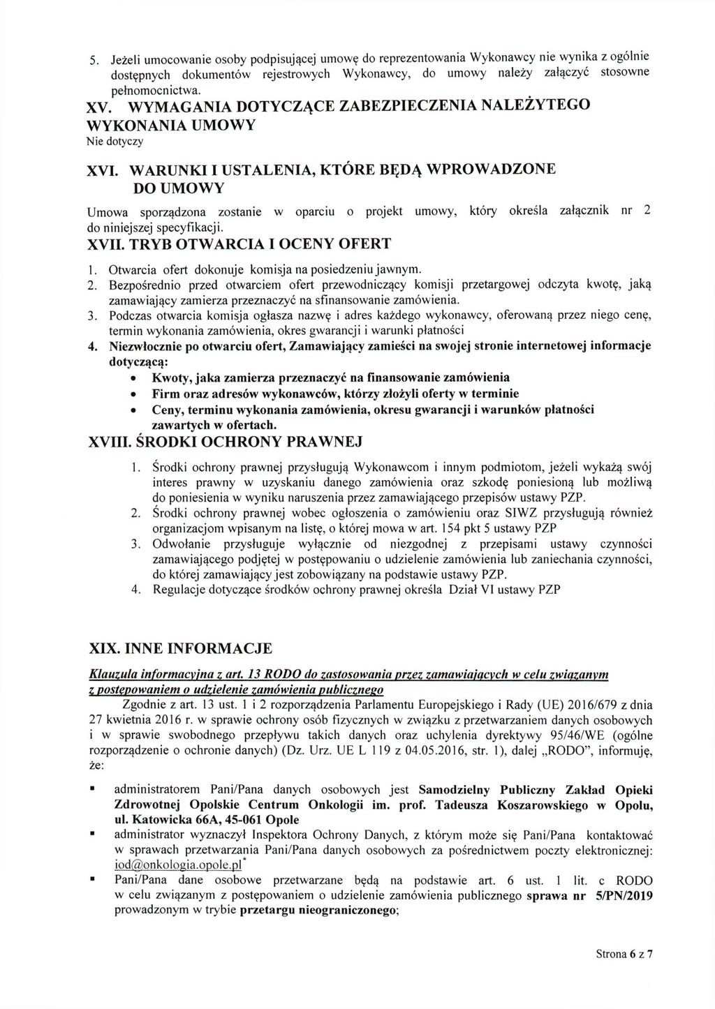 5. Jeżeli umocowanie osoby podpisującej umowę do reprezentowania Wykonawcy nie wynika z ogólnie dostępnych dokumentów rejestrowych Wykonawcy, do umowy należy załączyć stosowne pełnomocnictwa. XV.