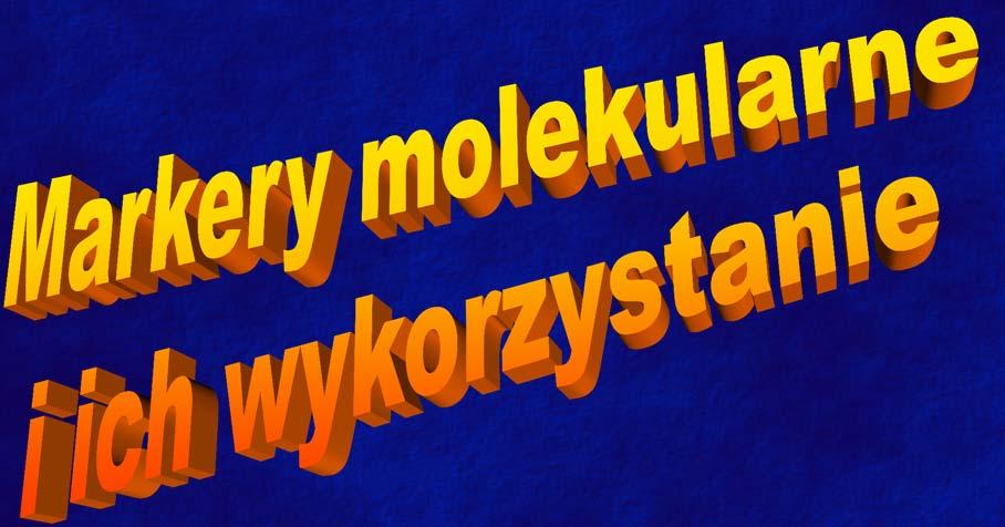 Markery molekularne i ich wykorzystanie 1. Markery genetyczne Definicja Typy markerów 2. Markery morfologiczne 3.