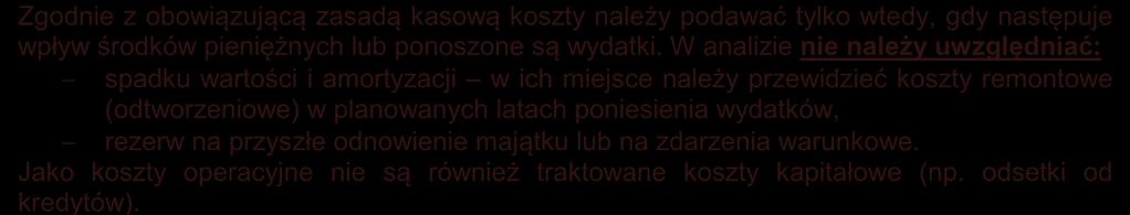 Zgodnie z obowiązującą zasadą kasową koszty należy podawać tylko wtedy, gdy następuje wpływ środków pieniężnych lub ponoszone są wydatki.