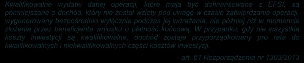 Przychody w czasie realizacji inwestycji Kwalifikowalne wydatki danej operacji, które mają być dofinansowane z EFSI, są pomniejszane o dochód, który nie został wzięty pod uwagę w czasie zatwierdzania