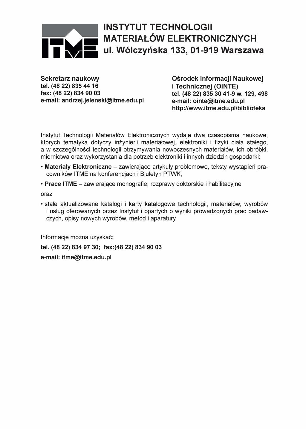 INSTYTUT TECHNOLOGII MATERIAŁÓW ELEKTRONICZNYCH ul. Wólczyńska 133, 01-919 Warszawa Sekretarz naukowy tel. (48 22) 835 44 16 fax: (48 22) 834 90 03 e-mail: andrzej.jelenski@itme.edu.