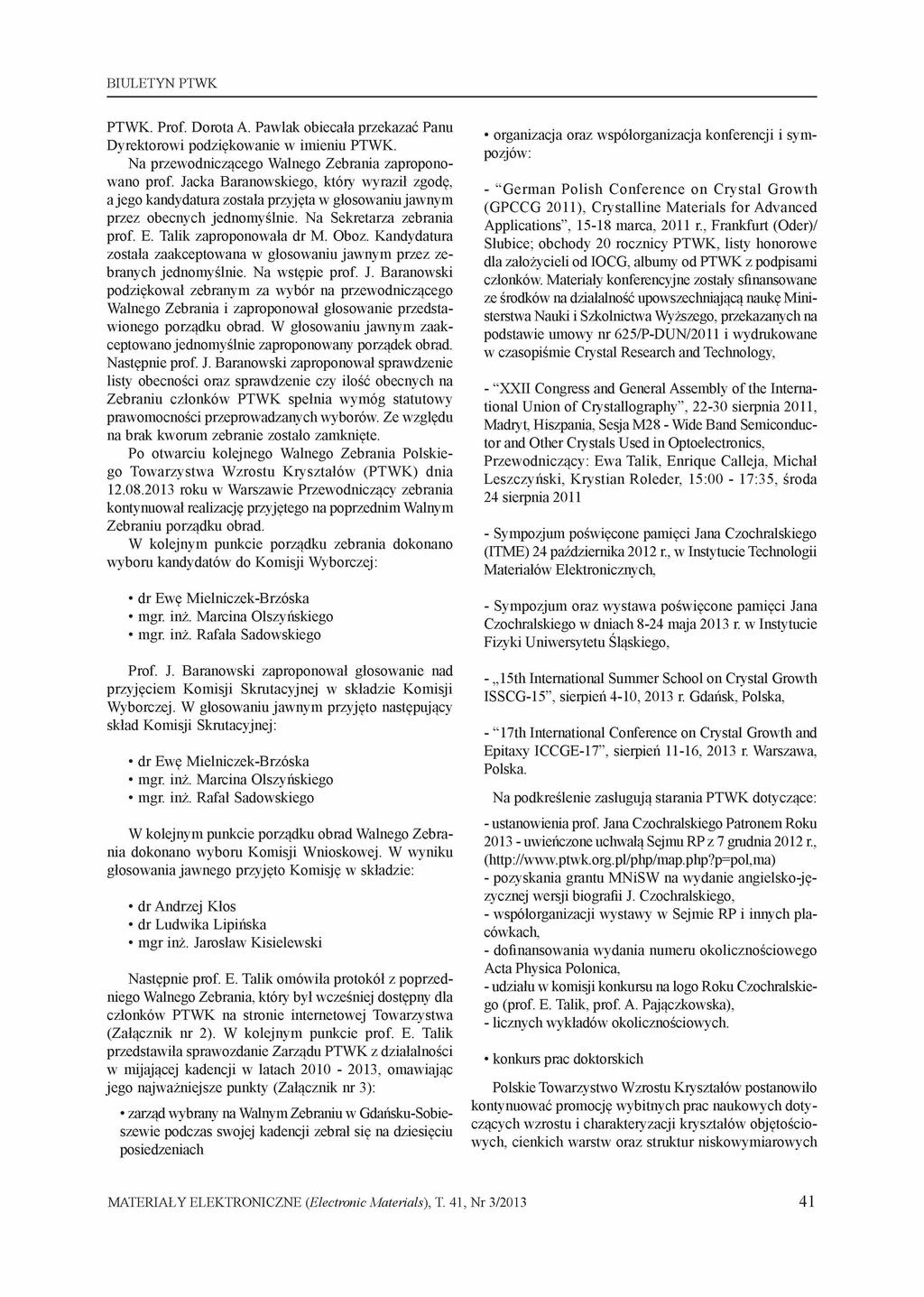 BIULETYN PTWK PTWK. Prof. Dorota A. Pawlak obiecała przekazać Panu Dyrektorowi podziękowanie w imieniu PTWK. Na przewodniczącego Walnego Zebrania zapropono wano prof.