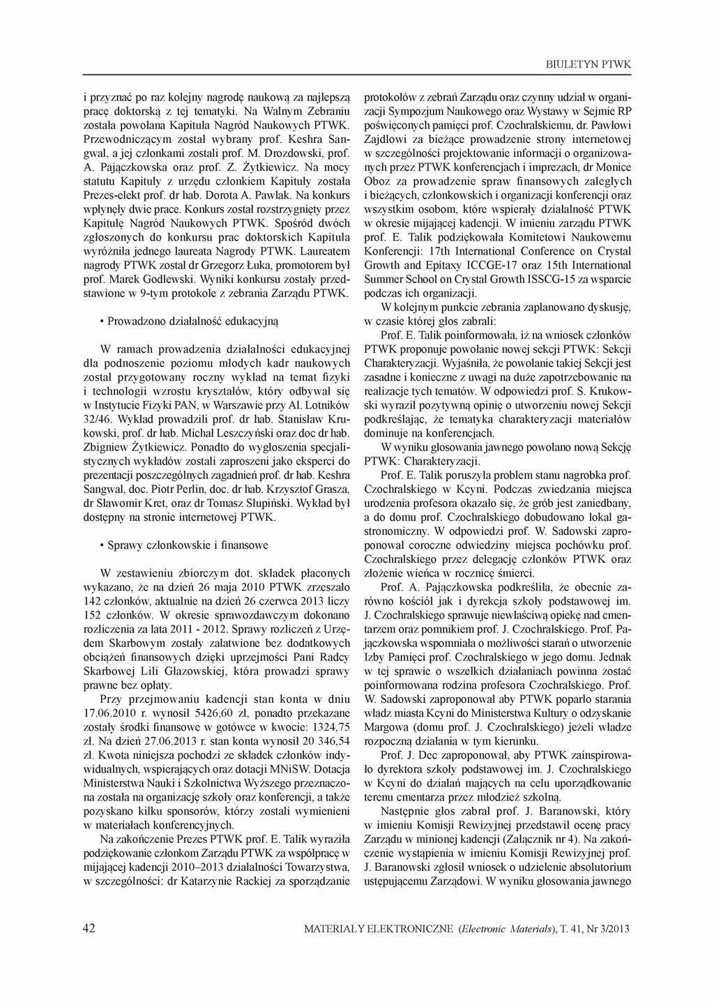 BIULETYN PTWK i przyznać po raz kolejny nagrodę naukową za najlepszą pracę doktorską z tej tematyki. Na Walnym Zebraniu została powołana Kapituła Nagród Naukowych PTWK.
