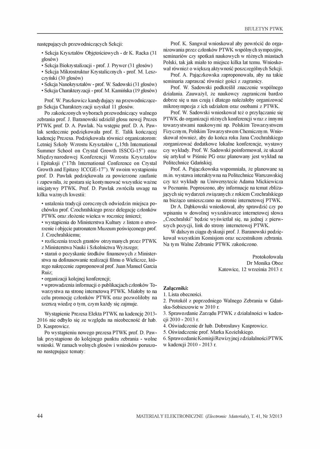 BIULETYN PTWK następujących przewodniczących Sekcji: Sekcja Kryształów Objętościowych - dr K. Racka (31 głosów) Sekcja Biokrystalizacji - prof. J.