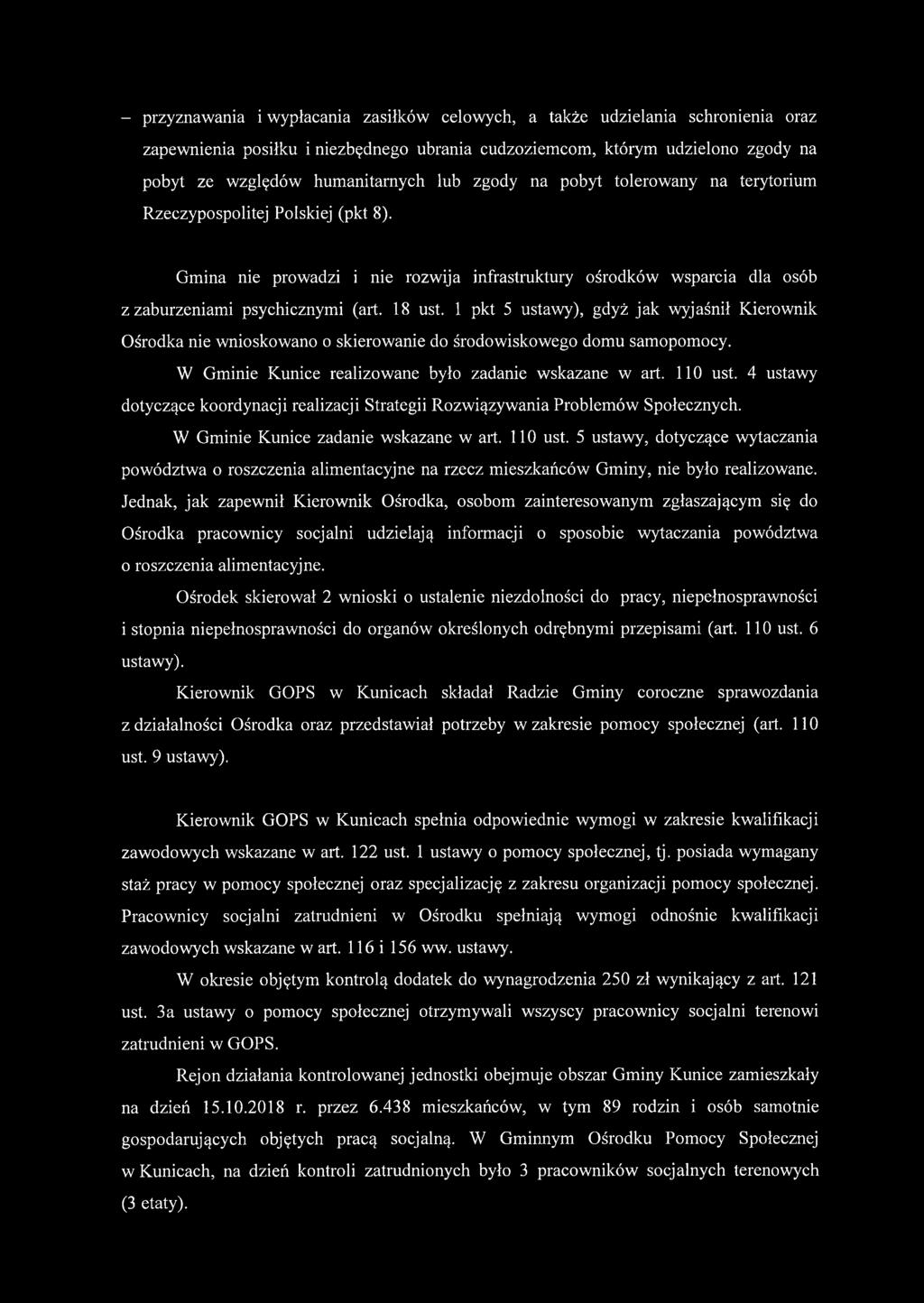 1 pkt 5 ustawy), gdyż jak wyjaśnił Kierownik Ośrodka nie wnioskowano o skierowanie do środowiskowego domu samopomocy. W Gminie Kunice realizowane było zadanie wskazane w art. 110 ust.