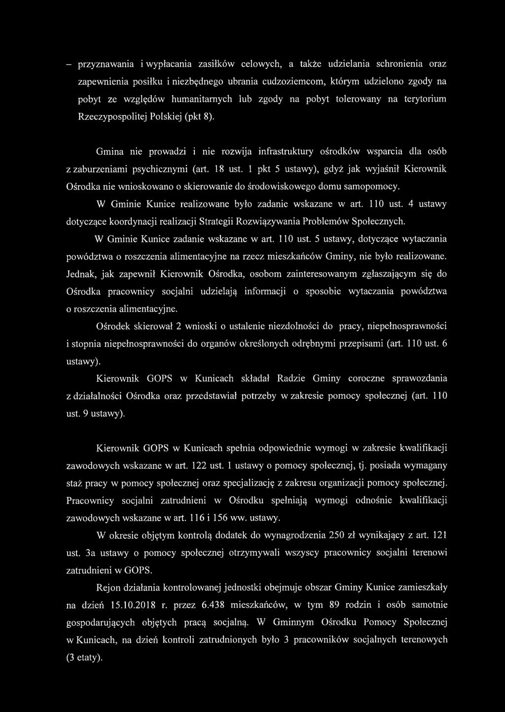 1 pkt 5 ustawy), gdyż jak wyjaśnił Kierownik Ośrodka nie wnioskowano o skierowanie do środowiskowego domu samopomocy. W Gminie Kunice realizowane było zadanie wskazane w art. 110 ust.